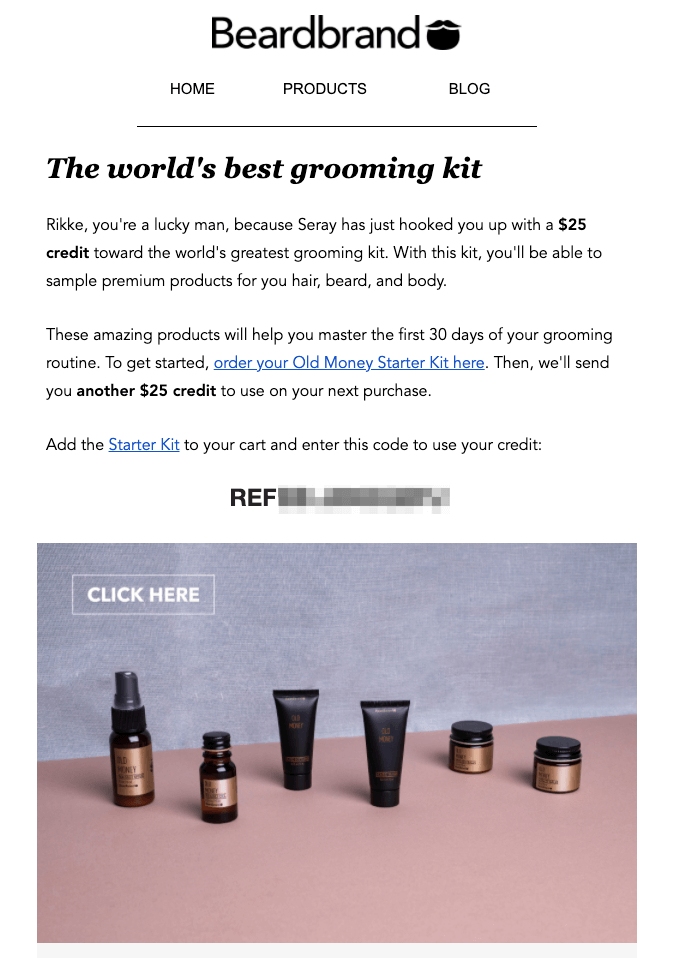 Beardbrand referral program email sent to the referred friend offering a 25 dollar credit limited to a specific starter kit to encourage a first purchase